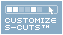 Customize S-CUTS™